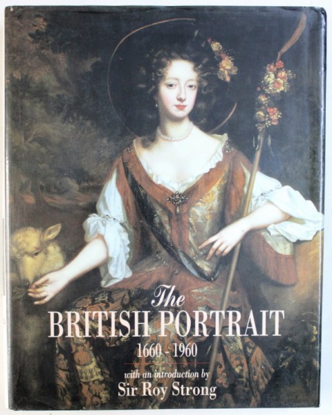 THE BRITISH PORTRAIT , 1660 - 1960 , by SIR ROY STRONG , 1996