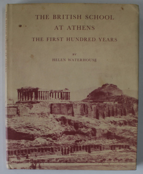 THE BRITISH SCHOOL AT ATHENS , THE FIRST HUNDRED YEARS by HELEN WATERHOUSE , 1986