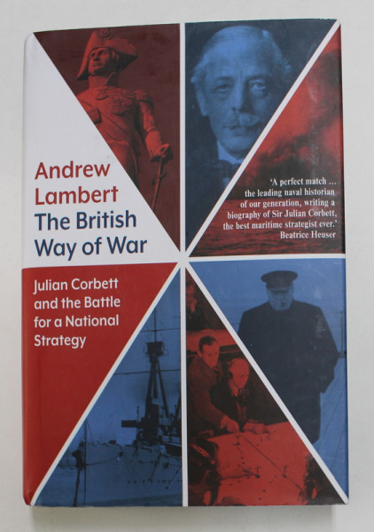 THE BRITISH WAY OF WAR - JULIAN CORBETT AND THE BATTLE FOR A NATIONAL STRATEGY by ANDREW LAMBERT , 2021