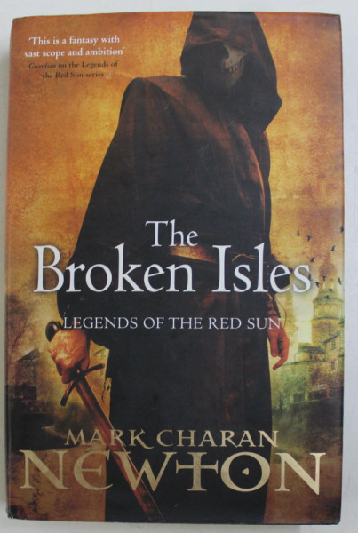 THE BROKEN ISLES  - LEGENDS OF THE RED SUN , BOOK FOUR ,  by MARK CHARAN NEWTON , 2012