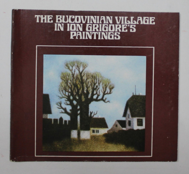 THE BUCOVINIAN VILLAGE IN ION GRIGORE 'S PAINTINGS , 1980