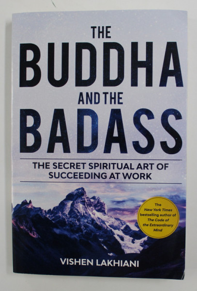 THE BUDDHA AND THE BADASS , THE SECRET SPIRITUAL ART OF SUCCEEDING AT WORK by VISHEN LAKHIANI , 2020