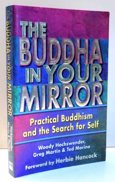 THE BUDDHA IN YOUR MIRROR , PRACTICAL BUDDHISM AND THE SEARCH FOR SELF by WOODY HOCHSWENDER , GREG MARTIN , TED MORINO  , 2001