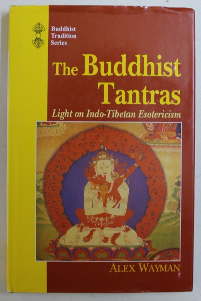 THE BUDDHIST TANTRAS - LIGHT ON INDO - TIBETAN ESOTERICISM by ALEX WAYMAN , 2014