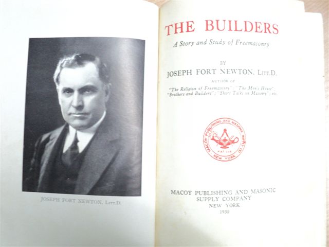 The Builders, a story and study of freemasonry, Constructorii un studiu asupra francmasoneriei de Joseph Fort Newton New York, 1930