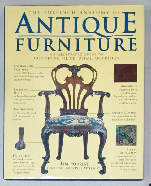 THE BULFINCH ANATOMY OF ANTIQUE FURNITURE , AN ILLUSTRATED GUIDE TO IDENTYFING PERIOD , DETAIL , AND DESIGN  by TIM FORREST , 1996