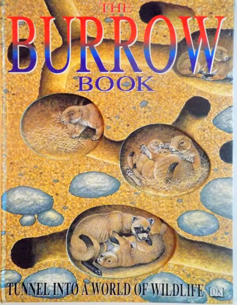 THE BURROW BOOK, TUNNEL INTO A WORLD OF WILDLIFE, ILLUSTRATED BY RICHARD ORR, 1997