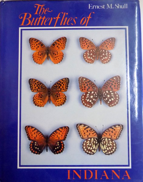 THE BUTTERFLIES OF INDIANA by ERNEST M. SHULL , 1987