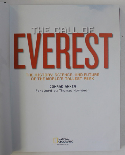 THE CALL OF EVEREST - THE HISTORY , SCIENCE , AND FUTURE OF THE WORLD ' S TALLEST PEAK by CONRAD ANKER , 2012