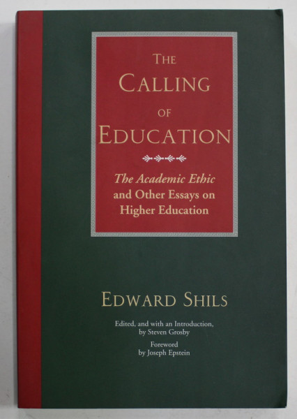 THE CALLING OF EDUCATION ,  '' THE ACADEMIC ETHIC '' AND OTHER ESSAYS ON HIGHER EDUCATION by EDWARD SHILS , 1997