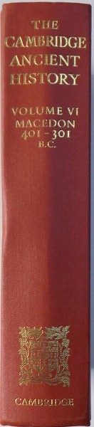 THE CAMBRIDGE ANCIENT HISTORY edited by J.B. BURY, S.A. COOK, F.E. ADCOCK, VOLUME VI: MACEDON 401-301 B.C.