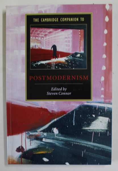 THE CAMBRIDGE COMPANION TO POSTMODERNISM by STEVEN CONNOR , 2005 , PREZINTA SUBLINERI SI INSEMNARI *