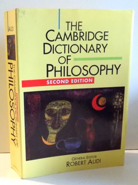 THE CAMBRIDGE DICTIONARY OF PHILOSOPHY by ROBERT AUDI, SECOND EDITION , 2006