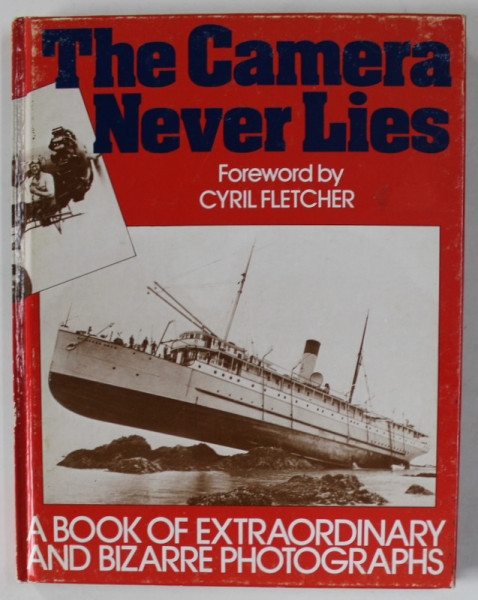 THE CAMERAS NEVER LIES , foreword by CYRIL FLETCHER , A BOOK OF EXTRAORDINARY AND BIZARRE PHOTOGRAPHS , 1992