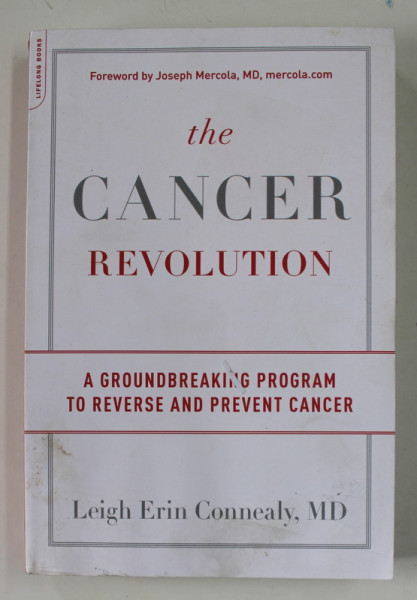 THE CANCER REVOLUTION by LEIGH ERIN CONNEALY ,  A GROUNDBREAKING PROGRAM TO REVERSE AND PREVENT CANCER , 2018 , PREZINTA PETE SI URME DE UZURA
