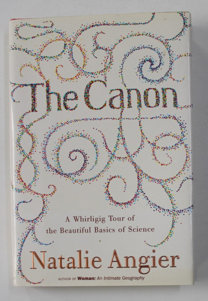 THE CANON - A WHIRLIGIG TOUR OF THE BEAUTIFUL BASICS OF SCIENCE by NATHALIE ANGIER , 2007