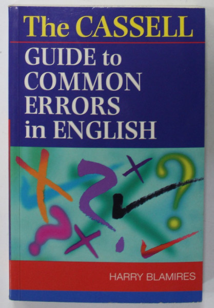 THE CASSELL GUIDE TO COMMON ERRORS IN ENGLISH by HARRY BLAMIRES , 1997