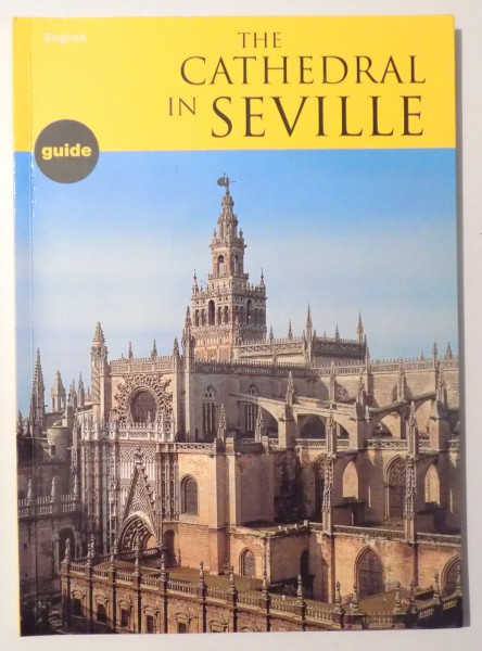 THE CATHEDRAL IN SEVILLE - VISITOR'S GUIDE by JUAN GUILLEN TORRALBA , 2008