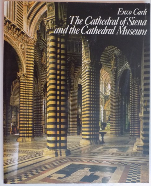 THE CATHEDRAL OF SIENA AND THE CATHEDRAL MUSEUM by ENZO CARLI , 1996