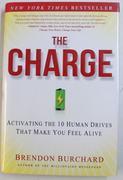 THE CHARGE  - ACTIVATING THE 10 HUMANS DRIVES THAT MAKE YOU FEEL ALIVE by BRENDON BURCHARD , 2012