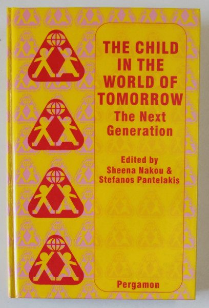 THE CHILD IN THE WORLD OF TOMORROW , THE NEXT GENERATION by SHEENA NAKOU and STEFANOS PANTELAKIS , 1996