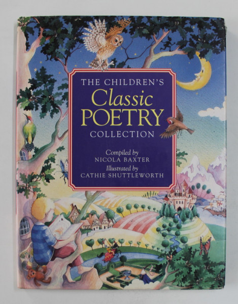 THE CHILDREN ' S CLASSIC POETRY COLLECTION , compiled by NICOLA BAXTER , illustrated by CATHIE SHUTTLEWORTH , 1996