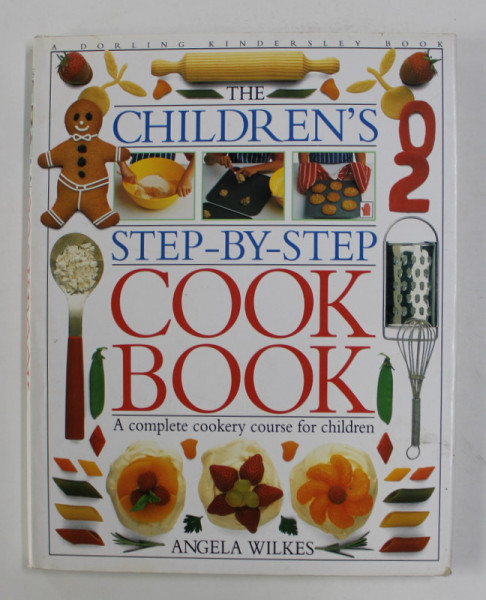 THE CHILDREN ' S STEP - BY - STEP COOK BOOK by ANGELA WILKES , 1994