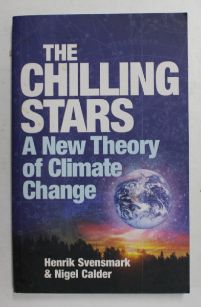 THE CHILLING STARS - A NEW THEORY OF CLIMATE CHANGE by HENRIK SVENSMARK and NIGEL CALDER , 2007