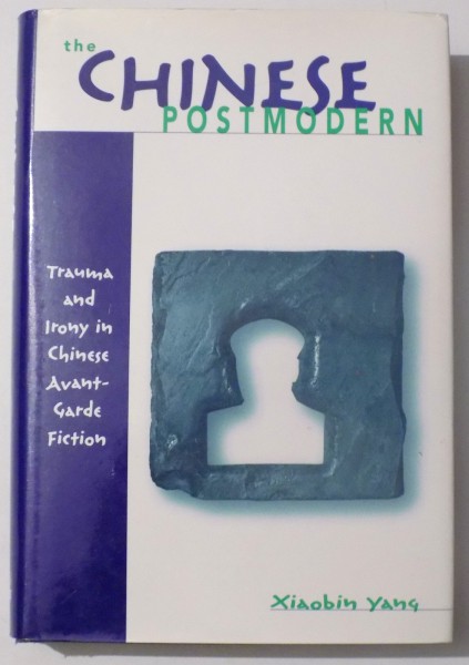 THE CHINESE POSTMODERN by XIAOBIN YANG , 2005