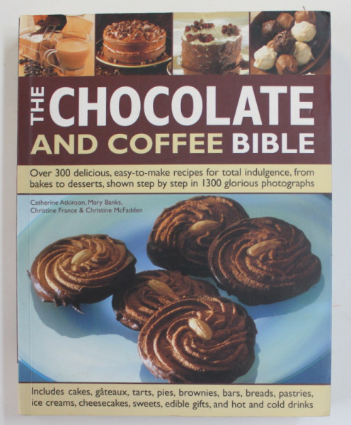 THE CHOCOLATE AND COFFEE BIBLE by CATHERINE ATKINSON ...CHRISTINE McFADDEN , 2010, PREZINTA HALOURI DE APA  SI MICI URME DE UZURA