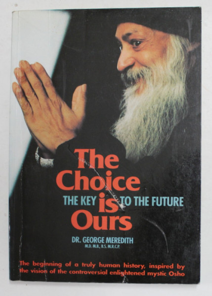 THE CHOICE IS OURS - TEH KEY TO THE FUTURE by DR. GEORGE MEREDITH , ANII '2000 , COPERTA CU DEFECT