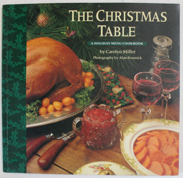 THE CHRISTMAS TABLE , A HOLIDAY MENU COOKBOOK by CAROLYN MILLER , photography by ALAN KROSNICK , 1994