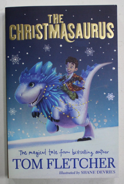 THE CHRISTMASAURUS by TOM FLETCHER , illustrations by SHANE DEVRIES , 2017