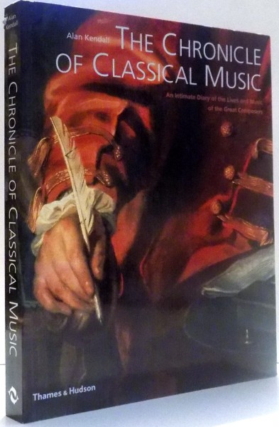 THE CHRONICLE OF CLASSICAL MUSIC by ALAN KENDALL , 2006