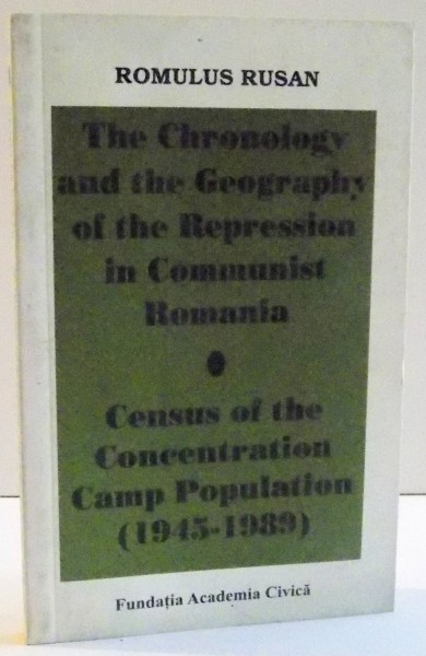 THE CHRONOLOGY AND THE GEOGRAPHY OF THE REPRESSION IN COMMUNIST ROMANIA de ROMULUS RUSAN , 2007