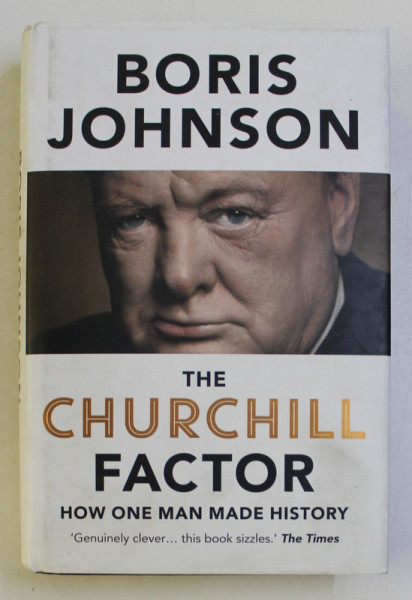 THE CHURCHILL FACTOR - HOW ONE MAN MADE HISTORY by  BORIS JOHNSON , 2014