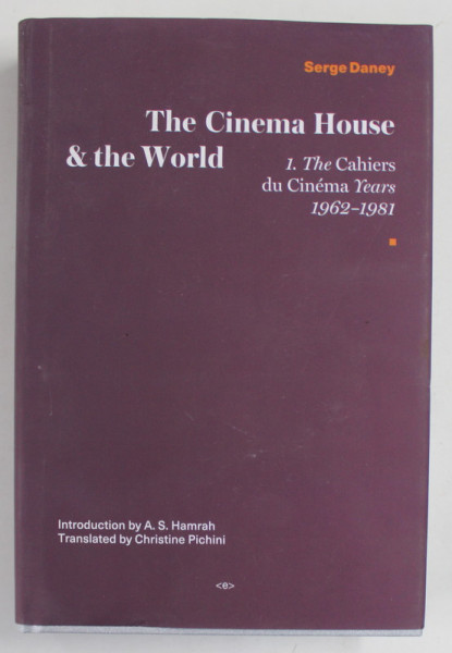 THE CINEMA HOUSE and THE WORLD 1. THE CAHIERS DU CINEMA YEARS 1962 -1981 by SERGE DANEY , 2022 , , MINIMA UZURA