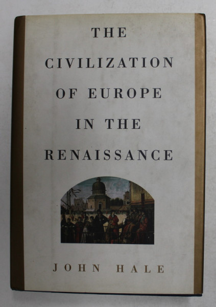 THE CIVILIZATION OF EUROPE IN THE RENAISSANCE by JOHN HALE , 1994