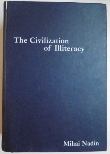 THE CIVILIZATION OF ILLITERACY by MIHAI NADIN , 1997