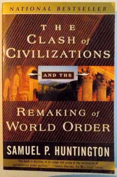 THE CLASH OF CIVILIZATIONS AND THE REMAKING OF WORLD ORDER by SAMUEL P. HUNTINGTON , 1997