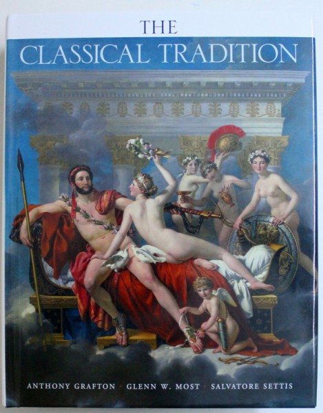 THE CLASSICAL TRADITION by ANTHONY GRAFTON ...SALVATORE SETTIS , 2010