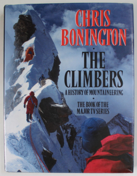 THE CLIMBERS , A HISTORY OF MOUNTAINEERING by CHRIS BONINGTON , 1992