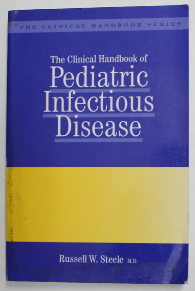 THE CLINICAL HANDBOOK OF PEDIATRIC INFECTIOUS DISEASE by RUSSELL W, STEELE , 1994