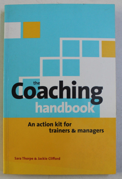THE COACHING HANDBOOK - AN ACTION KIT FOR TRAINERS & MANAGERS by SARA THORPE , JACKIE CLIFFORD , 2003