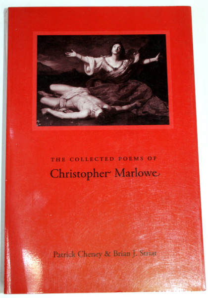 THE COLLECTED POEMS of  CHRISTOPHER MARLOWE by PATRICK CHENEY and BRAIN J. STRIAR , 2006