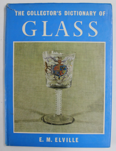 THE COLLECTOR 'S DICTIONARY OF GLASS  by E. M. ELVILLE , 1967