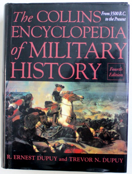 THE COLLINS ENCYCLOPEDIA OF MILITARY HISTORY by R. ERNEST DUPUY and TREVOR N. DUPUY , 2007