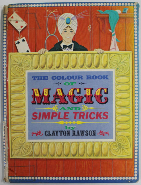 THE COLOUR BOOK OF MAGIC AND SIMPLE TRICKS by CLAYTON RAWSON , illustrated by WILLIAM DUGAN , 1966 , PREZINTA MICI DEFECTE SI URME DE UZURA