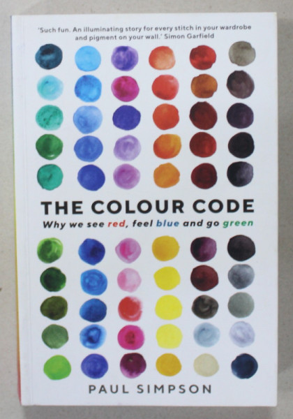 THE COLOUR CODE , WHY WE SEE RED , FEEL BLUE AND GO GREEN by PAUL SIMPSON , 2021