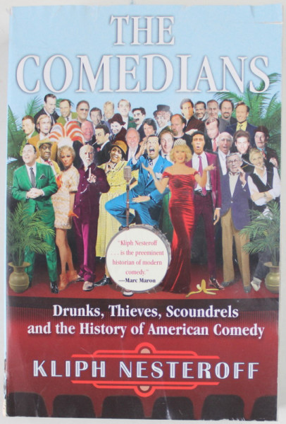 THE COMEDIANS by KLIPH NESTEROFF , DRUNKS , THIEVES , SCOUNDRELS AND THE HISTORY OF AMERICAN COMEDY , 2016 , PREZINTA URME DE UZURA SI DE INDOIRE